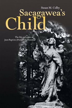 Picture of Sacagawea’s Child: The Life and Times of Jean-Baptiste (Pomp) Charbonneau
