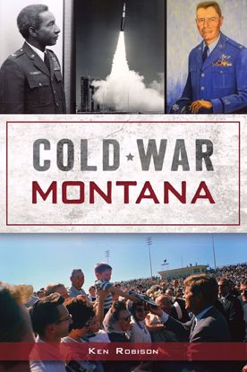 Picture of Cold War Montana, by Ken Robison