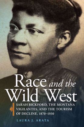 Picture of Race and the Wild West: Sarah Bickford, the Montana Vigilantes, and the Tourism of Decline, 1870–1930 [Virginia City]