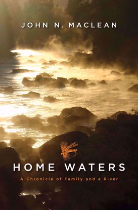 Picture of Home Waters: A Chronicle of Family and a River, by John Maclean (softcover)