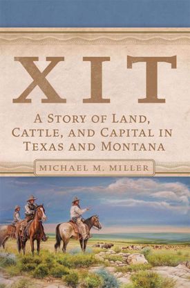 Picture of XIT: A Story of Land, Cattle, and Capital in Texas and Montana