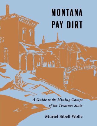 Picture of Montana Pay Dirt: A Guide to the Mining Camps of the Treasure State [Ghost Towns]